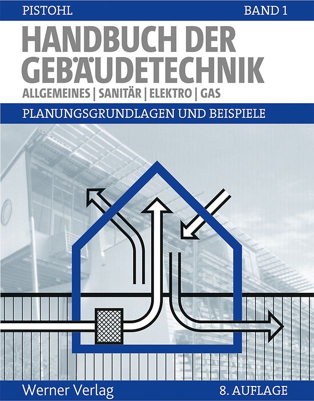 Handbuch der Gebäudetechnik - Planungsgrundlagen und Beispiele. Band 1: Allgemeines, Sanitär, Elektro, Gas