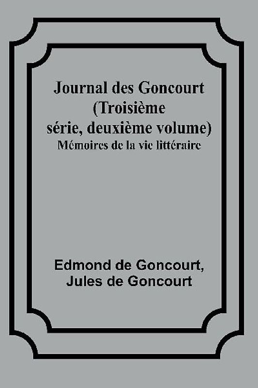 Journal des Goncourt (Troisième série, deuxième volume); Mémoires de la vie littéraire