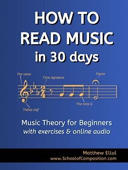 How to Read Music in 30 Days: Music Theory for Beginners - with Exercises & Online Audio (Practical Music Theory, Band 1)
