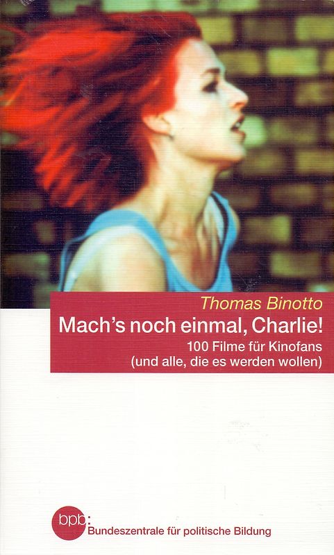 Mach's noch einmal, Charlie!: 100 Filme für Kinofans (und alle, die es werden wollen) - Thomas Binotto [Taschenbuch]