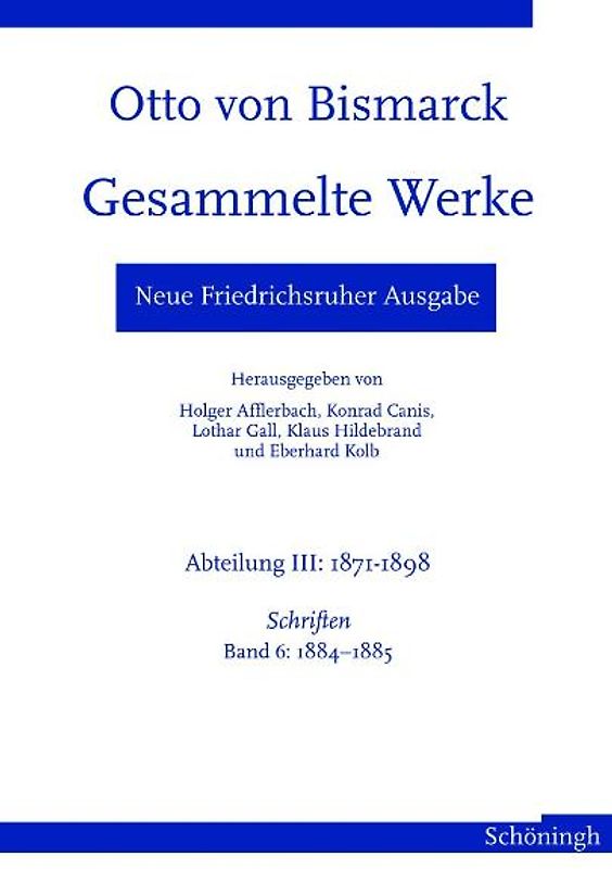 Neue Friedrichsruher Ausgabe. Otto von Bismarck Gesammelte Werke