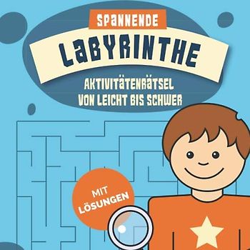 Spannende Labyrinthe Aktivitäten Rätsel von leicht bis schwer: Irrgärten Rätsel für Kinder und Schüler mit Lösungen