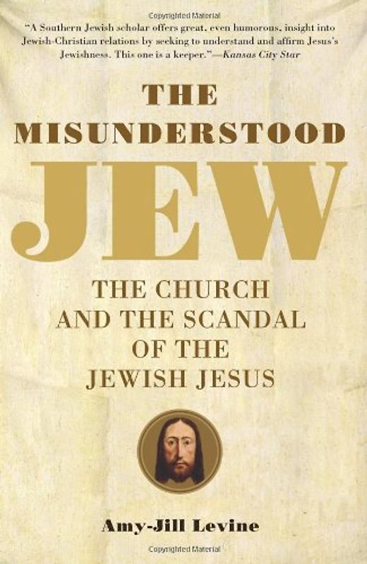 The Misunderstood Jew: The Church and the Scandal of the Jewish Jesus - Amy-Jill Levine