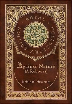 Against Nature (A rebours) (Royal Collector's Edition) (Case Laminate Hardcover with Jacket)