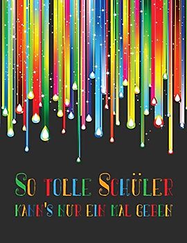 So tolle Schüler kann's nur einmal geben: Erinnerungsalbum an eine unvergessliche Schulklasse I Abschiedsgeschenk für Klassenlehrer/ Lehrerin