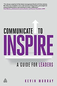 Communicate to Inspire: A Guide for Leaders - Murray, Kevin