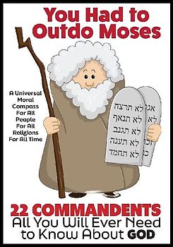 YOU HAD TO OUTDO MOSES - A Nobel Peace Prize Worthy Contribution to Humanity