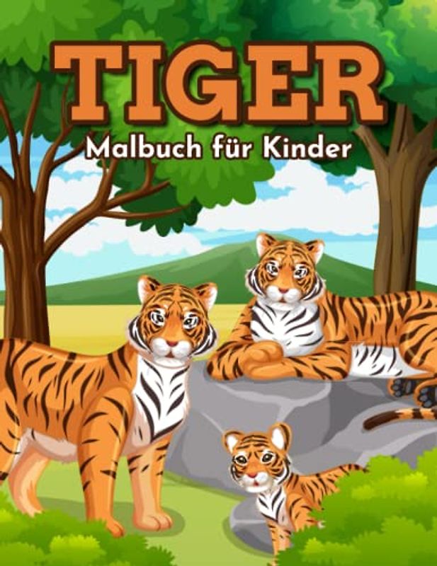 Tiger Malbuch für Kinder: Einfache und Lustige Tiger Malvorlagen für Kinder, Jungen und Mädchen im Alter von 2-8 Jahren. (Perfekte Geschenkidee für Kinder!)