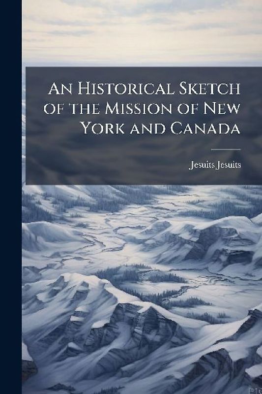 An Historical Sketch of the Mission of New York and Canada