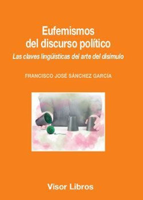Eufemismos del discurso político : las claves lingüísticas del arte del disimulo
