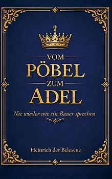 Vom Pöbel zum Adel - Nie wieder wie ein Bauer sprechen