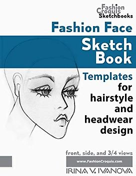 Fashion Face Sketch Book: Templates for hairstyle, and headwear design (Fashion Croquis Sketch Books)