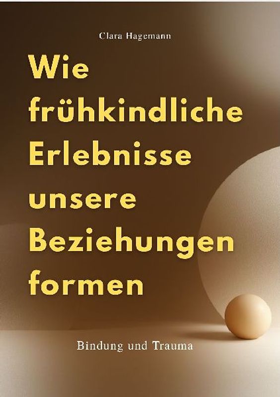 WIE FRÜHKINDLICHE ERLEBNISSE UNSERE BEZIEHUNGEN FORMEN
