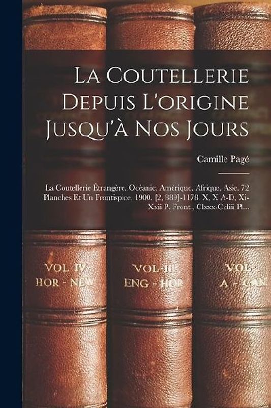 La Coutellerie Depuis L'origine Jusqu'à Nos Jours: La Coutellerie Étrangère. Océanic, Amérique, Afrique, Asie. 72 Planches Et Un Frontispice, 1900. [2