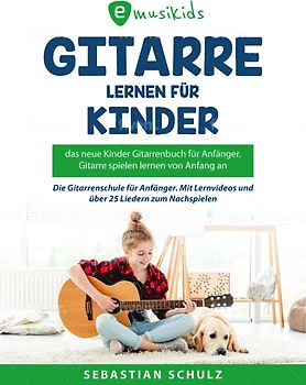 Gitarre lernen für Kinder: Das neue Gitarrenbuch für Anfänger, Gitarre spielen von Anfang an