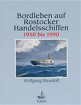 Bordleben auf Rostocker Handelsschiffen 1950 bis 1990