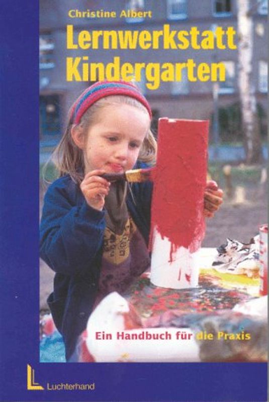 Lernwerkstatt Kindergarten. Ein Handbuch für die Praxis