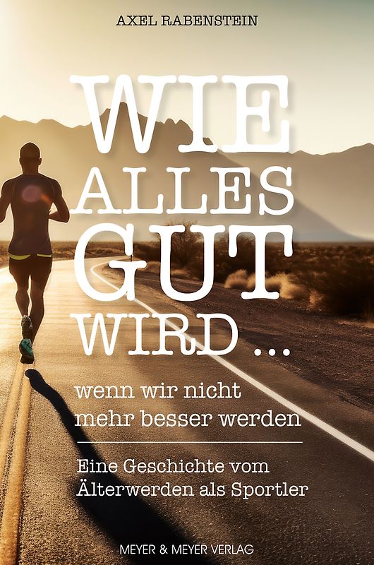 Wie alles gut wird ... wenn wir nicht mehr besser werden