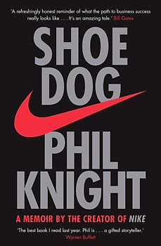 Shoe Dog - A Memoir by the Creator of NIKE - Phil Knight [Paperback]