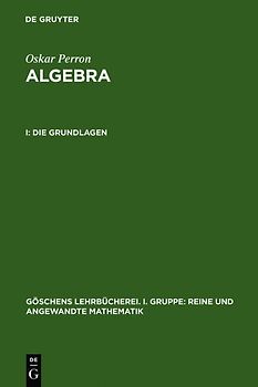 Oskar Perron: Algebra / Die Grundlagen