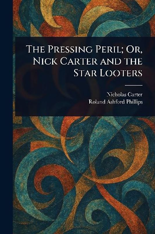 The Pressing Peril; Or, Nick Carter and the Star Looters