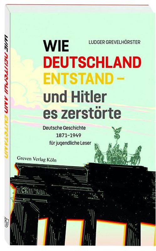 Wie Deutschland entstand - und Hitler es zerstörte