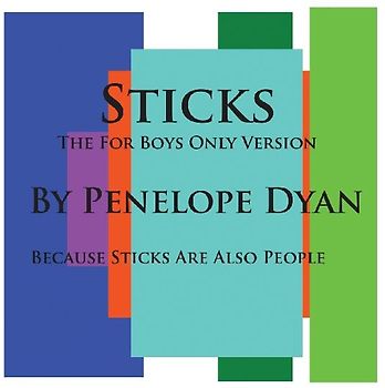 Sticks--The For Boys Only Version--Because Sticks Are Also People