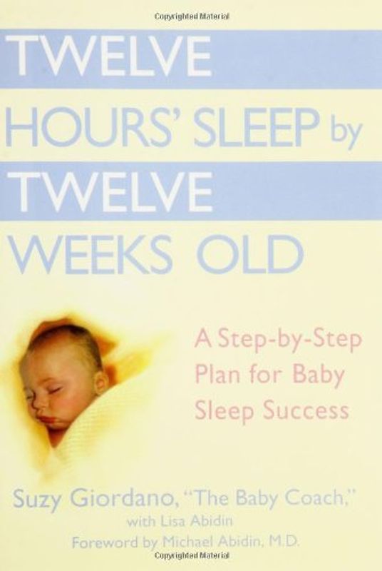 Twelve Hours' Sleep by Twelve Weeks Old: A Step-by-Step Plan for Baby Sleep Success - Suzy Giordano