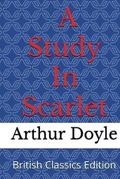 Sherlock Holmes: A Study In Scarlet- British Classics Edition