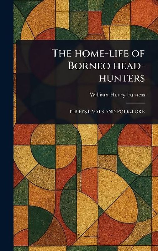 The Home-life of Borneo Head-hunters