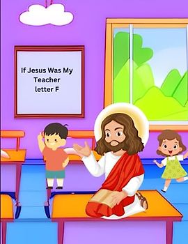 If Jesus Was My Teacher: Letter F