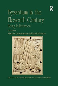 Byzantium in the Eleventh Century: Being in Between: Papers from the 45th Spring Symposium of Byzantine Studies, Exeter College, Oxford 24-6 March ... Promotion of Byzantine Studies, 19, Band 19)