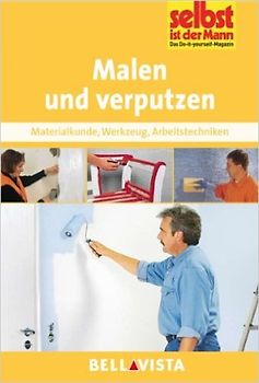 Selbst ist der Mann: Malen und verputzen - Materialkunde, Werkzeug, Arbeitstechniken [Broschiert]