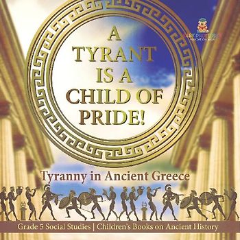 A Tyrant is a Child of Pride!
