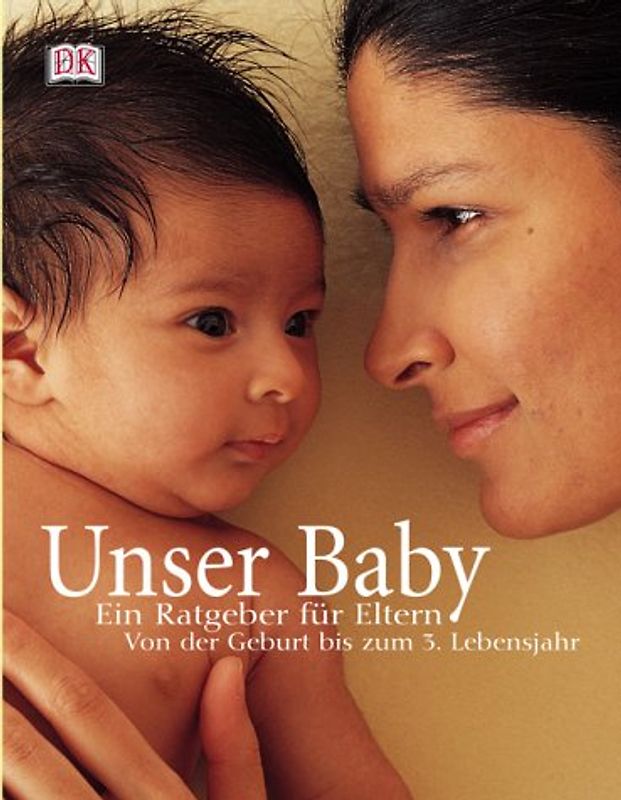 Unser Baby. Ein Ratgeber für Eltern