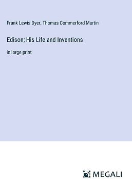 Edison; His Life and Inventions