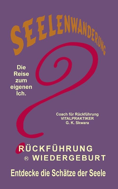 Seelenwanderung, Rückführung, Wiedergeburt