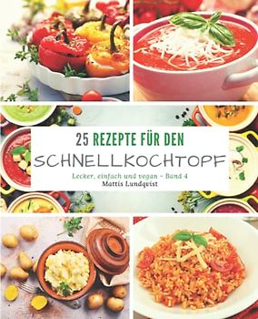25 Rezepte für den Schnellkochtopf: lecker, einfach und vegan