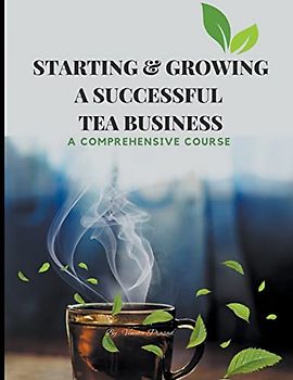 Starting & Growing a Successful Tea Business: A Comprehensive Course