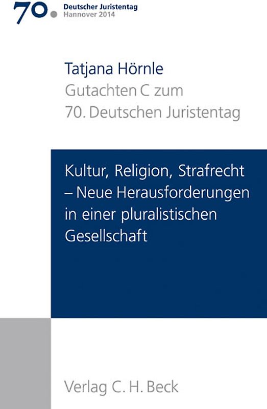 Verhandlungen des 70. Deutschen Juristentages Hannover 2014 Bd. I: Gutachten Teil C: Kultur, Religion, Strafrecht - Neue Herausforderungen in einer pluralistischen Gesellschaft