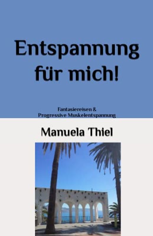 Entspannung für mich!: Fantasiereisen & Progressive Muskelentspannung