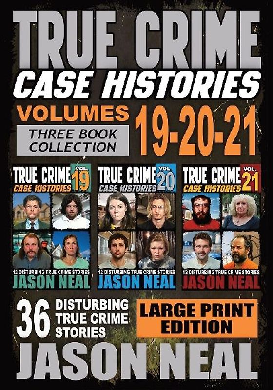 True Crime Case Histories - (Books 19, 20, & 21) LARGE PRINT EDITION
