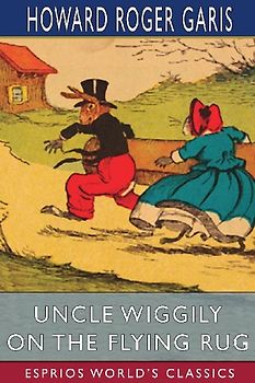 Uncle Wiggily on The Flying Rug (Esprios Classics)