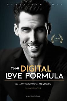 How to master online dating: The ultimate Love Formula for modern Dating in this Guide | My most effective strategies from years of experience and thousands of matches