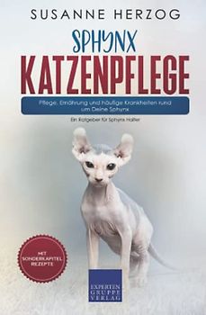 Sphynx Katzenpflege – Pflege, Ernährung und häufige Krankheiten rund um Deine Sphynx: Ein Ratgeber für Sphynx Halter