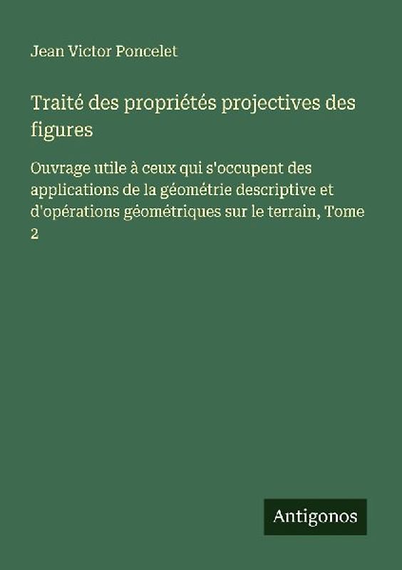 Traité des propriétés projectives des figures