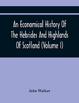 An Economical History Of The Hebrides And Highlands Of Scotland (Volume I)