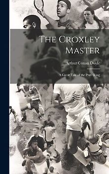 The Croxley Master; a Great Tale of the Prize Ring