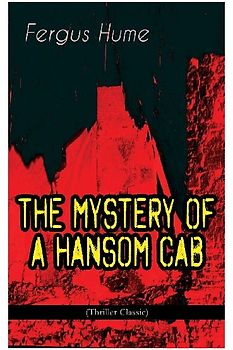 THE MYSTERY OF A HANSOM CAB (Thriller Classic)