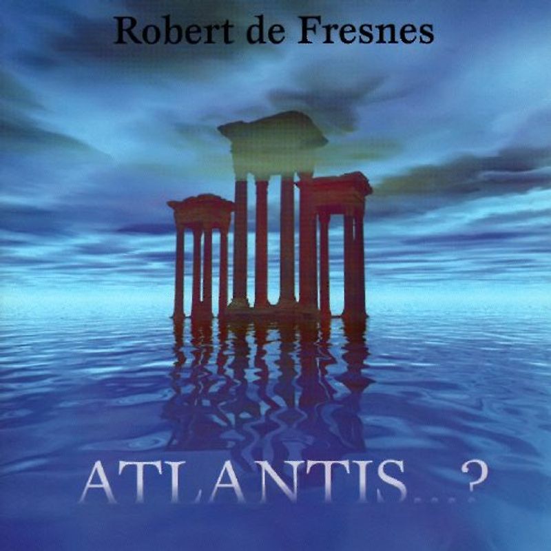 Robert De Fresnes - Atlantis...